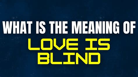 love is blindness meaning.